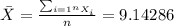 \bar X = \frac{\sum_{i=1^n X_i}}{n} = 9.14286