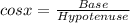 cosx = \frac{Base}{Hypotenuse}