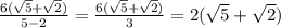 \frac{6(\sqrt{5} +\sqrt{2})}{5-2} = \frac{6(\sqrt{5} +\sqrt{2})}{3} = 2(\sqrt{5} +\sqrt{2})