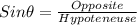 Sin \theta= \frac{Opposite}{Hypoteneuse}