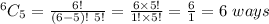 ^{6} C_{5}=\frac{6!}{(6-5)!\ 5!}=\frac{6\times5!}{1!\times5!} =\frac{6}{1} =6\ ways