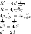 R'=4\rho'\frac{l'}{\pi d'^2}\\R=4\rho\frac{4l}{\pi d'^2}\\4\rho\frac{l}{\pi d^2}=4\rho\frac{4l}{\pi d'^2}\\\frac{1}{d^2}=\frac{4}{d'^2}\\d'^2=4d^2\\d'=2d