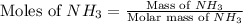 \text{Moles of }NH_3=\frac{\text{Mass of }NH_3}{\text{Molar mass of }NH_3}