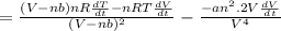 =\frac{(V-nb)nR\frac{dT}{dt}-nRT\frac{dV}{dt}}{(V-nb)^2}-\frac{-an^2.2V\frac{dV}{dt}}{V^4}