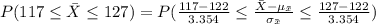 P(117\leq \bar X\leq 127)=P(\frac{117-122}{3.354}\leq \frac{\bar X-\mu_{\bar x}}{\sigma_{\bar x}}\leq \frac{127-122}{3.354})\\