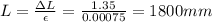 L = \frac{\Delta L}{\epsilon} = \frac{1.35}{0.00075} = 1800 mm