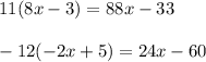 11(8x-3) = 88x - 33 \\  \\  -12(-2x+5) = 24x - 60