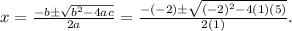 x=\frac{-b \pm \sqrt{b^{2}-4 a c}}{2 a}=\frac{-(-2) \pm \sqrt{(-2)^{2}-4(1)(5)}}{2(1)}.
