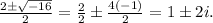 \frac{2 \pm \sqrt{-16}}{2} = \frac{2}{2}  \pm \frac{4(-1)}{2} = 1 \pm 2i.