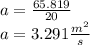 a = \frac{65.819}{20} \\a = 3.291\frac{m^{2} }{s}