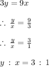 3y =  9x \\  \\ \therefore \:   \frac{y}{x}  =  \frac{9}{3}  \\  \\  \therefore \:   \frac{y}{x}  =  \frac{3}{1} \\  \\ y \:  :  \: x = 3 \:  :  \: 1