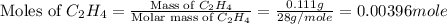 \text{Moles of }C_2H_4=\frac{\text{Mass of }C_2H_4}{\text{Molar mass of }C_2H_4}=\frac{0.111g}{28g/mole}=0.00396mole