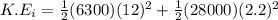 K.E_{i}  =  \frac{1}{2} (6300)(12)^2 + \frac{1}{2}(28000)(2.2)^2