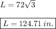 L = 72\sqrt{3}\\\\\boxed{L = 124.71\: in.}