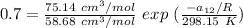 0.7 = \frac{75.14 \ cm^3/mol}{58.68 \ cm^3/mol} \ exp \ (\frac{-a_{12}/R}{298.15 \ K} )