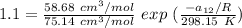 1.1 = \frac{58.68 \ cm^3/mol}{75.14 \ cm^3/mol} \ exp \ (\frac{-a_{12}/R}{298.15 \ K} )