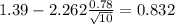 1.39-2.262\frac{0.78}{\sqrt{10}}=0.832