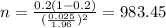 n=\frac{0.2(1-0.2)}{(\frac{0.025}{1.96})^2}=983.45