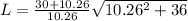 L=\frac{30+10.26}{10.26}\sqrt{10.26^2+36}