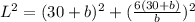 L^{2}=(30+b)^{2}+(\frac{6(30+b)}{b})^{2}