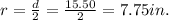 r=\frac{d}{2}=\frac{15.50}{2}=7.75 in.