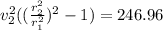 v^2_2((\frac{r^2_2}{r^2_1})^2-1)=246.96