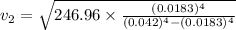 v_2=\sqrt{246.96\times \frac{(0.0183)^4}{(0.042)^4-(0.0183)^4}}