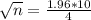 \sqrt{n} = \frac{1.96*10}{4}