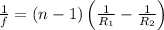 \frac{1}{f}=(n-1)\left(\frac{1}{R_{1}}-\frac{1}{R_{2}}\right)