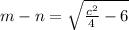 m - n =  \sqrt{ \frac{ {c}^{2} }{4}   - 6}