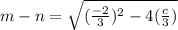 m - n =  \sqrt{ {( \frac{ - 2}{3}) ^{2}   - 4( \frac{c}{3} )} }