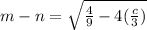 m - n =  \sqrt{ {\frac{ 4}{9}- 4( \frac{c}{3} )} }