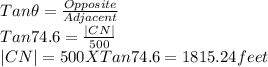 Tan \theta =\frac{Opposite}{Adjacent} \\Tan 74.6 =\frac{|CN|}{500} \\|CN|=500 X Tan 74.6=1815.24 feet