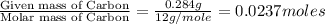 \frac{\text{Given mass of Carbon}}{\text{Molar mass of Carbon}}=\frac{0.284g}{12g/mole}=0.0237moles