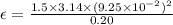 \epsilon = \frac{1.5 \times 3.14 \times (9.25 \times 10^{-2} )^{2} }{0.20}