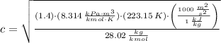 c = \sqrt{\frac{(1.4)\cdot (8.314\,\frac{kPa\cdot m^{3}}{kmol\cdot K} )\cdot (223.15\,K)\cdot \left(\frac{1000\,\frac{m^{2}}{s^{2}} }{1\,\frac{kJ}{kg} }  \right)}{28.02\,\frac{kg}{kmol} } }