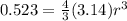 0.523 = \frac{4}{3} (3.14)  r^{3}