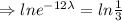 \Rightarrow ln e^{-12\lambda }=ln\frac13
