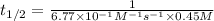 t_{1/2}=\frac{1}{6.77\times 10^{-1}M^{-1}s^{-1}\times 0.45M}
