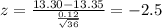 z = \frac{13.30-13.35}{\frac{0.12}{\sqrt{36}}}= -2.5
