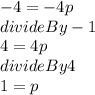-4=-4p\\divide By-1\\4=4p\\divide By 4\\1=p