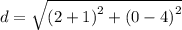 d=\sqrt{\left(2+1\right)^{2}+\left(0-4\right)^{2}}