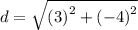 d=\sqrt{\left(3\right)^{2}+\left(-4\right)^{2}}