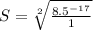 S = \sqrt[2]{\frac{8.5^{-17}}{1} }