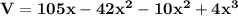 \mathbf{V = 105x - 42x^2 -10x^2 + 4x^3}