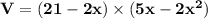 \mathbf{V = (21 - 2x) \times (5x - 2x^2)}