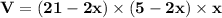 \mathbf{V = (21 - 2x) \times (5 - 2x) \times x}