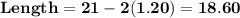 \mathbf{Length = 21 -2(1.20) = 18.60}