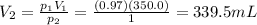 V_2=\frac{p_1 V_1}{p_2}=\frac{(0.97)(350.0)}{1}=339.5 mL