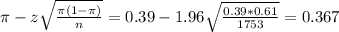 \pi - z\sqrt{\frac{\pi(1-\pi)}{n}} = 0.39 - 1.96\sqrt{\frac{0.39*0.61}{1753}} = 0.367